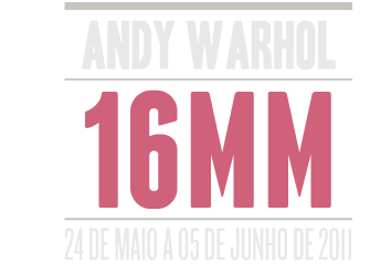 Andy Warhol 16mm - 24 de maio a 05 de junho de 2011
